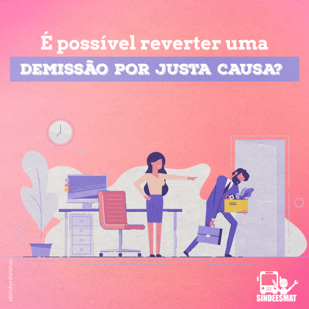 É possível reverter uma demissão por justa causa?