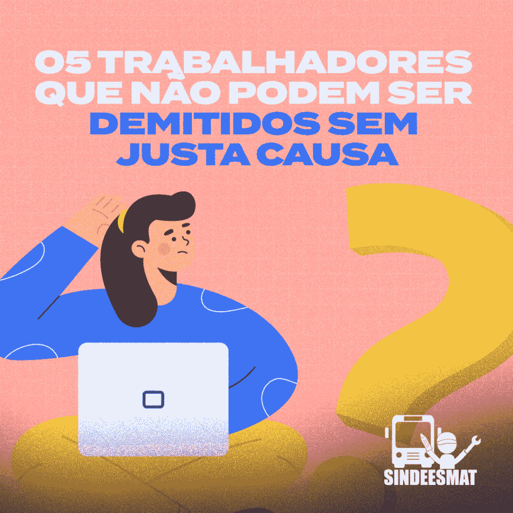 5 trabalhadores que não podem ser demitidos sem justa causa